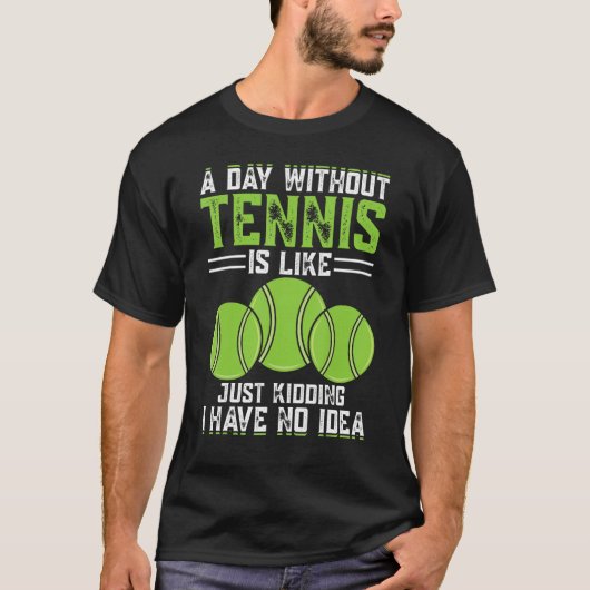 T-shirt Un Jour Sans Tennis, C'Est Comme Si J'Avais N (Devant)