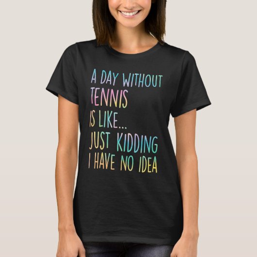 T-shirt Un Jour Sans Tennis, C'Est Comme Si J'Avais N (Devant)