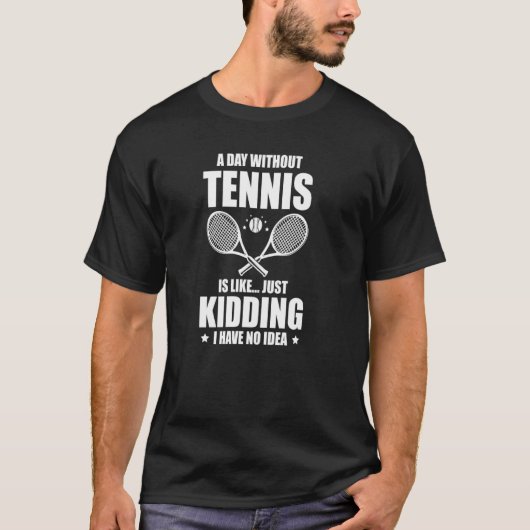 T-shirt Un Jour Sans Tennis, C'Est Comme Si J'Avais N (Devant)