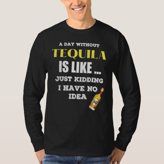 T-shirt Un Jour Sans Tequila, C'Est Comme Si J'Avais (Devant)