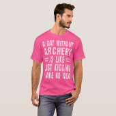 T-shirt Un Jour Sans Tir À L'Arc, C'Est Comme Si J'Avais (Devant entier)
