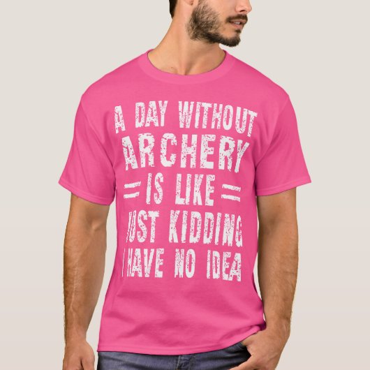 T-shirt Un Jour Sans Tir À L'Arc, C'Est Comme Si J'Avais (Devant)