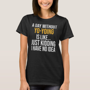 T-shirt Un Jour Sans Yo Yoing Est Comme
