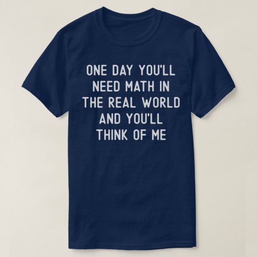T-shirt Un Jour, Vous aurez besoin de mathématiques dans l (Design devant)