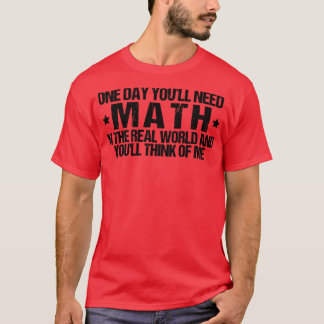T-shirt Un Jour, Vous Auriez Besoin Des Maths Dans Le Mond