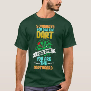 T-shirt Un Jour, Vous Êtes Le Dart Un Jour, Vous Êtes Le