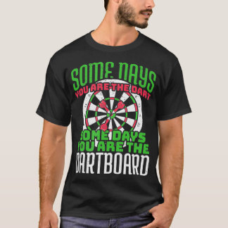 T-shirt Un Jour, Vous Êtes Le Dart Un Jour, Vous Êtes Le