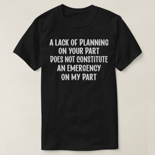 T-shirt Un Manque De Planification De Votre Part Ne Consti (Design devant)