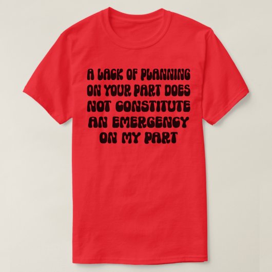 T-shirt Un Manque De Planification De Votre Part Ne Consti (Design devant)