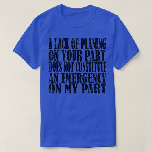 T-shirt Un Manque De Planification De Votre Part Ne Consti (Design devant)
