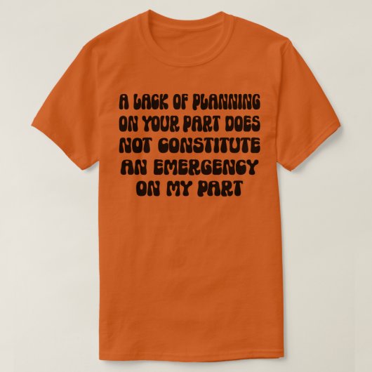 T-shirt Un Manque De Planification De Votre Part Ne Consti (Design devant)
