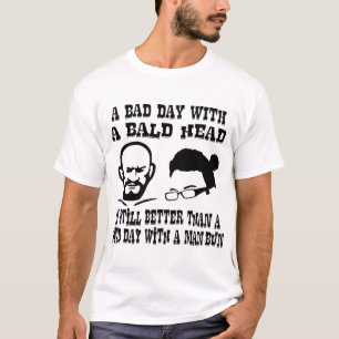 T-shirt Un mauvais jour avec une tête chauve est encore
