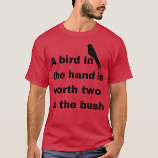 T-shirt Un oiseau dans la main vaut deux dans le cadeau bu