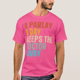 T-shirt Un Parlay Un Jour Empêche Le Médecin De S'Éloigner