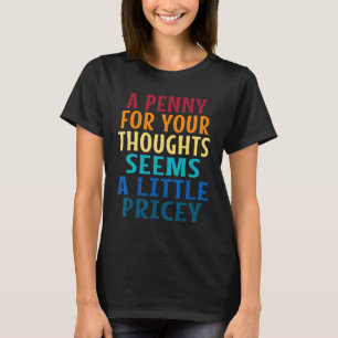 T-shirt Un Penny Pour Vos Pensées Semble Un Peu Cher Sarca