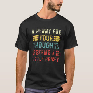 T-shirt Un Penny Pour Vos Pensées Semble Un Peu Coûteux