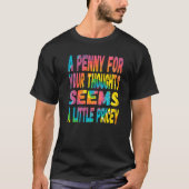 T-shirt Un Penny Pour Vos Pensées Semble Un Peu Coûteux (Devant)