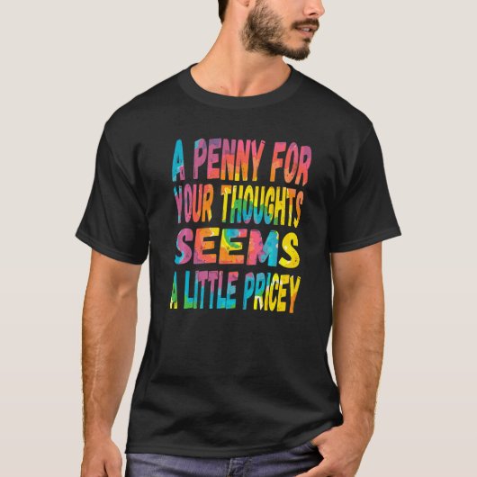 T-shirt Un Penny Pour Vos Pensées Semble Un Peu Coûteux (Devant)