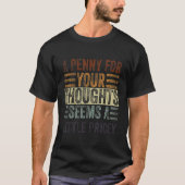 T-shirt Un Penny Pour Vos Pensées Semble Un Peu Coûteux (Devant)