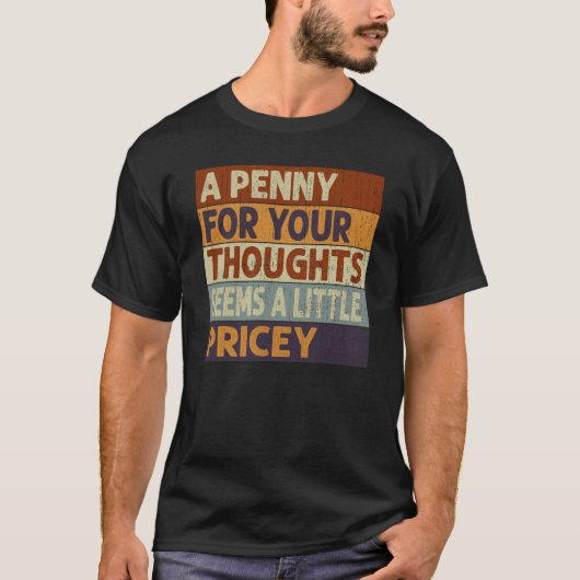 T-shirt Un Penny Pour Vos Pensées Semble Un Peu Coûteux Qu (Devant)