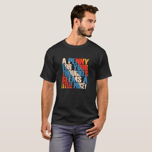 T-shirt Un Penny Pour Vos Pensées Semble Un Peu Coûteux Qu (Devant entier)