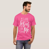 T-shirt Un Peu Plus Comme Jésus Et Moins Comme Moi (Devant entier)