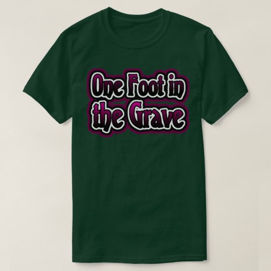 T-shirt Un pied dans la tombe (Design devant)