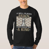 T-shirt Un Pion Bien Placé Est Plus Puissant Qu'Un King Ch (Devant)