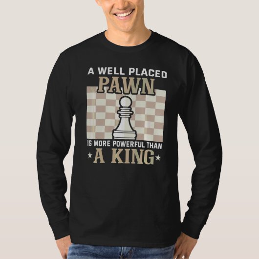 T-shirt Un Pion Bien Placé Est Plus Puissant Qu'Un King Ch (Devant)