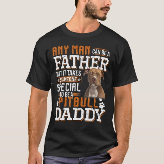 T-shirt Un Pitbull Papa N'Importe Quel Homme Peut Être Un  (Devant)