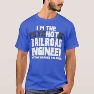 T-shirt Un poison dans le Psychotic Hot Railroad Engineer