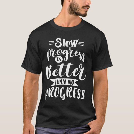 T-shirt Un Progrès Lent Vaut Mieux Qu'Aucun Progrès (Devant)