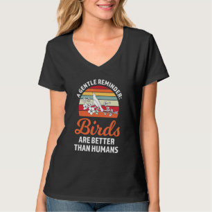 T-shirt un rappel doux les oiseaux sont mieux Birding Bird