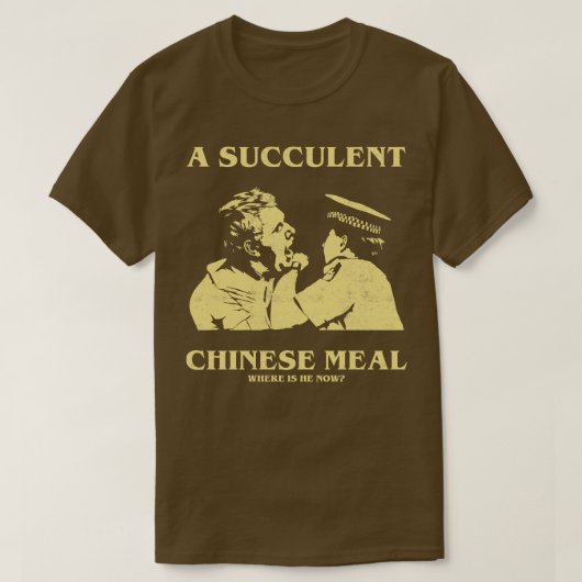 T-shirt un repas chinois succulent Où est-il maintenant TS (Design devant)