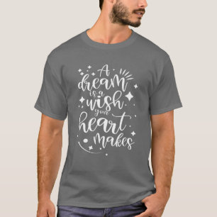 T-shirt Un Rêve Est Un Souhait Que Votre Coeur Fait