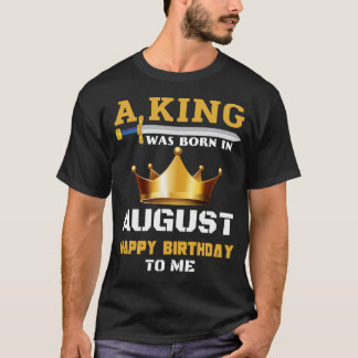 T-shirt Un Roi Est Né En Août Joyeux Anniversaire Pour Moi