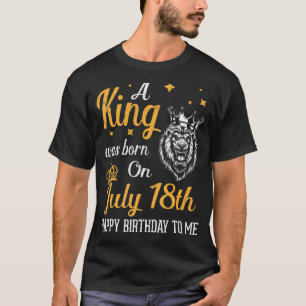 T-shirt Un Roi Est Né Le 18 Juillet Joyeux Anniversaire Po