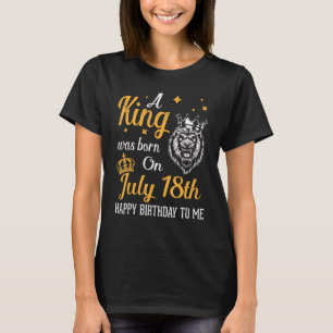 T-shirt Un Roi Est Né Le 18 Juillet Joyeux Anniversaire Po