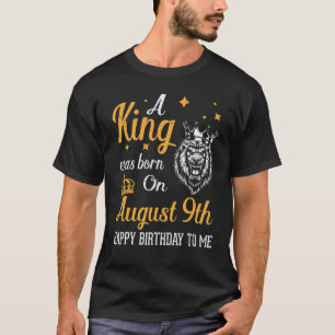 T-shirt Un Roi Est Né Le 9 Août Joyeux Anniversaire Pour M