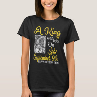 T-shirt Un Roi Est Né Le 9 Septembre Joyeux Anniversaire À
