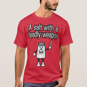 T-shirt Un sel avec une arme mortelle