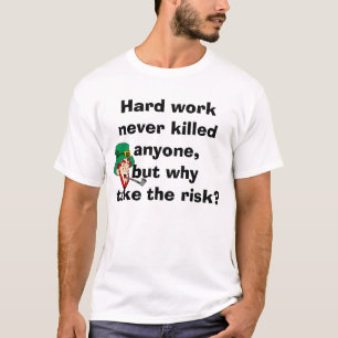 T-shirt Un travail dur n'a jamais tué quelqu'un drôle de t