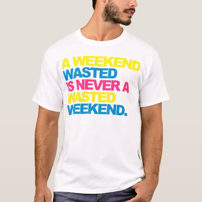 T-shirt Un week-end gaspillé (Devant)