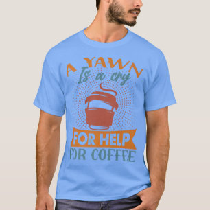T-shirt Un Yawn Est Un Cri Pour Aider À CaféPlaisanteries