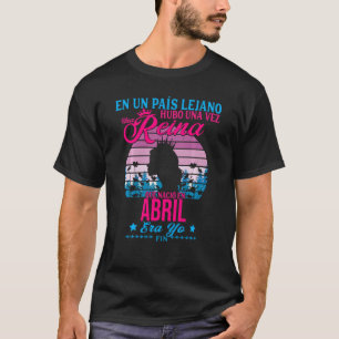 T-shirt Una Reina Nació En Abril Cumpleaños Mujer Abril