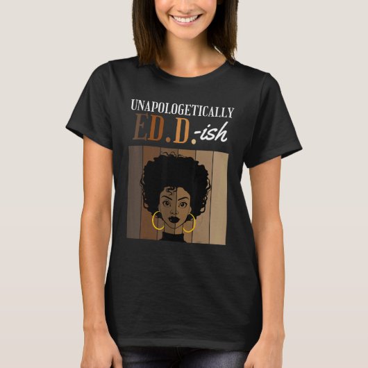 T-shirt Unapologetically ED D ish Doctorate of Education B (Devant)