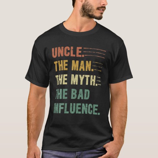 T-shirt Uncle The Man, The Myth, The Bad Influence Funny U (Devant)