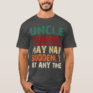 T-shirt Uncle Warning May Nap Suddenly At Anyime Fathers D