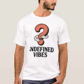 T-shirt Undefined Vibes | Emotional Ambiguity with Humor (Devant)