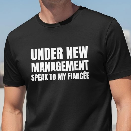 T-shirt Under New Management Fiancee Quote